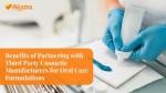 Benefits of Partnering with Third-Party Cosmetic Manufacturers for Oral Care Formulations