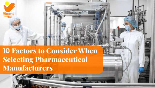 10 Factors to Consider When Selecting Pharmaceutical Manufacturers